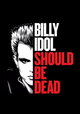 Billy Idol Should Be Dead