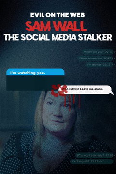 Evil On The Web: Sam Wall - The Social Media Stalker