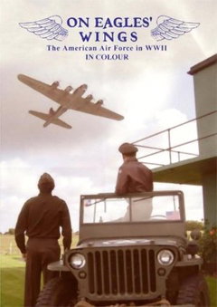On Eagles' Wings: The American Airforce in WWII in Color (2012)