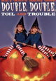 Double, Double, Toil and Trouble