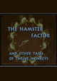 The Hamster Factor and Other Tales of Twelve Monkeys