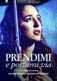 Prendimi e portami via