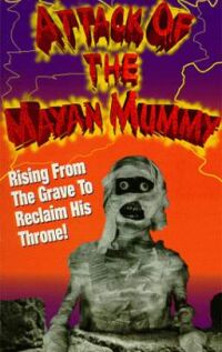 Attack of the Mayan Mummy