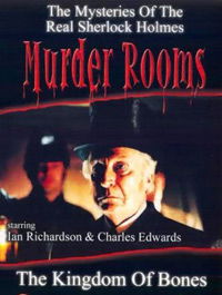 "Murder Rooms: Mysteries of the Real Sherlock Holmes" The Kingdom of Bones (2001)