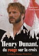 Henry Dunant: Du rouge sur la croix