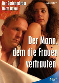 Der Mann, dem die Frauen vertrauten - Der Serienmörder Horst David (2008)