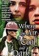 Where the Air Is Cool and Dark