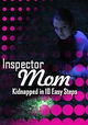 Inspector Mom: Kidnapped in Ten Easy Steps
