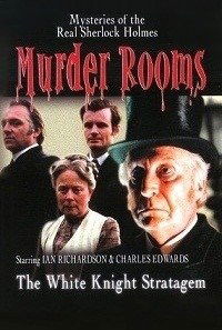 "Murder Rooms: Mysteries of the Real Sherlock Holmes" The White Knight Stratagem (2001)