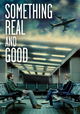 Something Real and Good