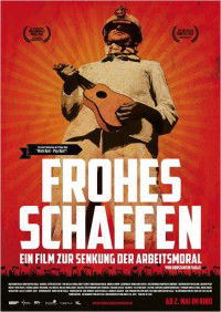 Frohes Schaffen - Ein Film zur Senkung der Arbeitsmoral (2012)