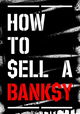 How to Sell a Banksy