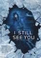 I Still See You