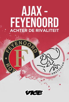 Ajax - Feyenoord: Achter de Rivaliteit (2017)