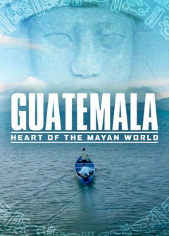 Guatemala: Corazón del mundo Maya (2019)