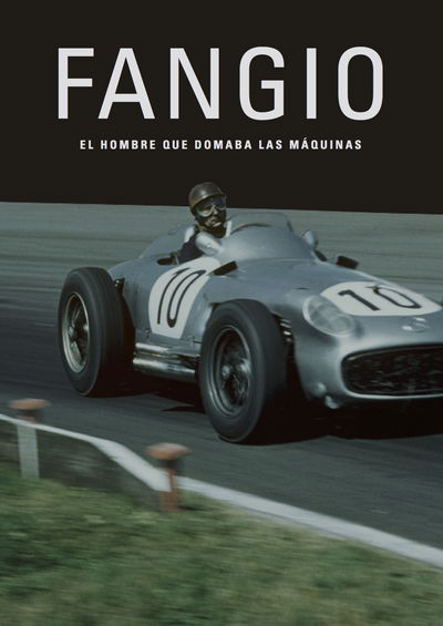 Fangio: El hombre que domaba las maquinas