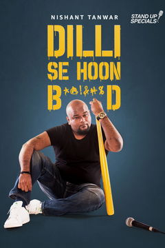 Nishant Tanwar: Delhi Se Hoon B******d (2018)