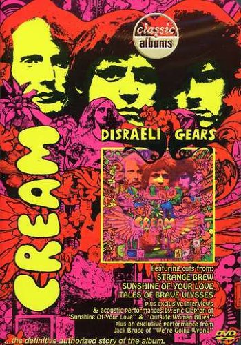 Classic Albums: Cream: Disraeli Gears