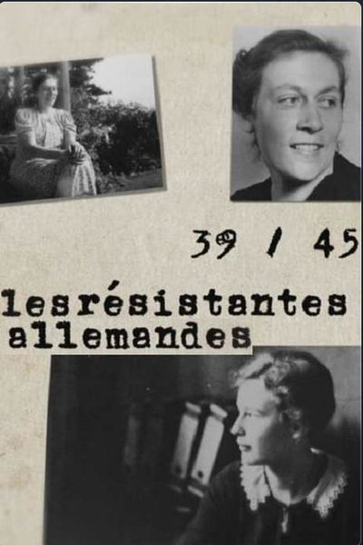 39-45: Les résistantes allemandes