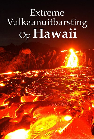|NL| Extreme Vulkaanuitbarsting Op Hawaii 