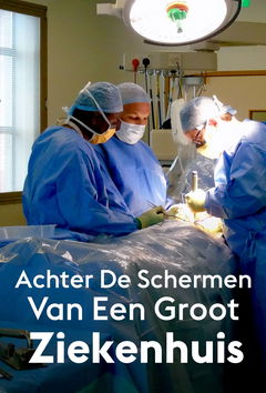 Achter De Schermen Van Een Groot Ziekenhuis (2018)
