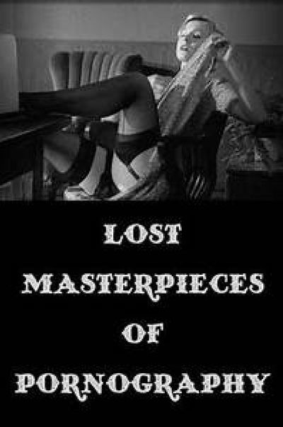 Lost Masterpieces of Pornography