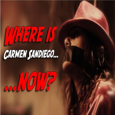 Where is Carmen Sandiego... Now?