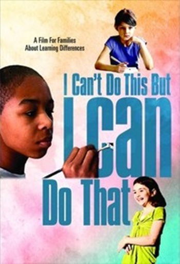 I Can't Do This But I Can Do That: A Film for Families about Learning Differences