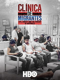 ClĂnica de Migrantes: Life, Liberty, and the Pursuit of Happiness (2016)