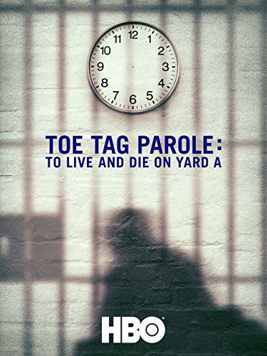 Toe Tag Parole: To Live and Die on Yard A