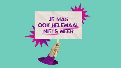 Je mag ook helemaal niets meer