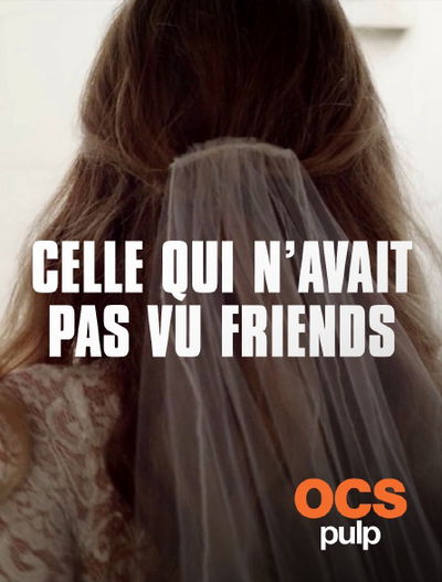 Celle qui n'avait pas vu « Friends »