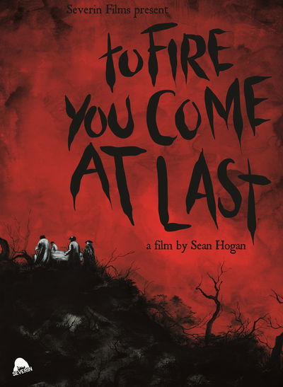 To Fire You Come at Last