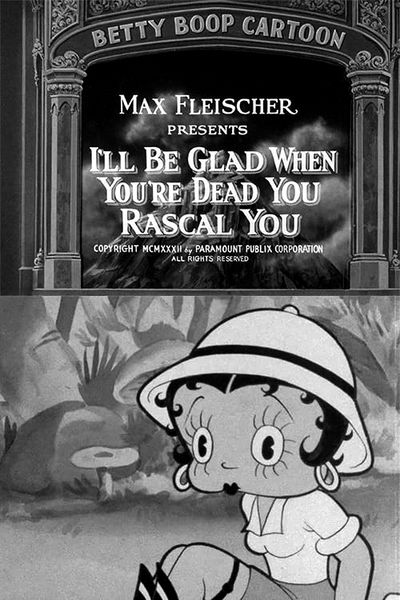 I'll Be Glad When You're Dead You Rascal You