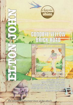 Classic Albums: Elton John: Goodbye Yellow Brick Road