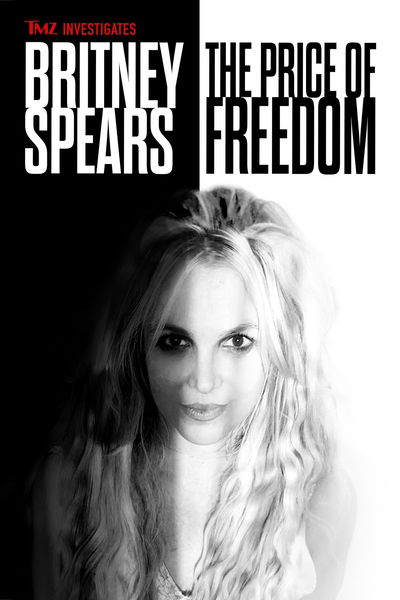 TMZ Investigates: Britney Spears: The Price of Freedom