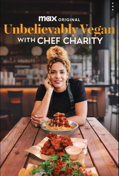 Unbelievably Vegan with Chef Charity (2024)