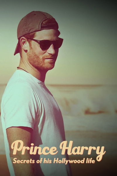 Prince Harry: Secrets Of His Hollywood Life