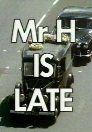 Mr. H Is Late