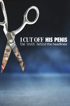 I Cut Off His Penis: The Truth Behind the Headlines (2024)