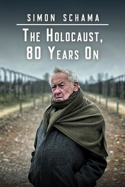 Simon Schama: The Holocaust, 80 Years On