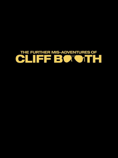 The Further Mis-Adventures of Cliff Booth