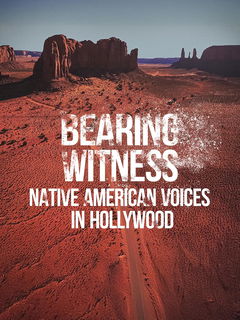 Bearing Witness, Native American Voices in Hollywood (2024)