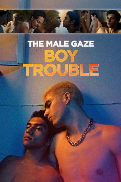 The Male Gaze: Boy Trouble