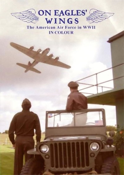 On Eagles' Wings: The American Airforce in WWII in Color