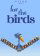For the Birds