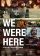 We Were Here