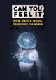 Can You Feel It - How Dance Music Conquered the World