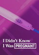 I Didn't Know I Was Pregnant