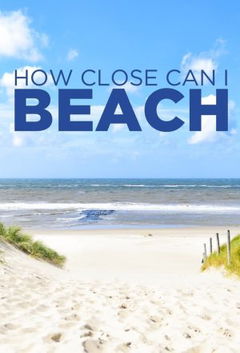 How Close Can I Beach (2017&#8209;&nbsp;)
